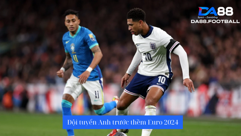 Nhận định Anh vs Bosnia 1h45 4/6: Tuyển Anh trước thềm Euro 2 Nhận định trận đấu đội tuyển Anh vs Bosnia