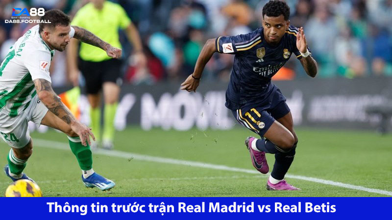 Real Madrid vs Real Betis đã nhiều lần bất phân thắng bại 