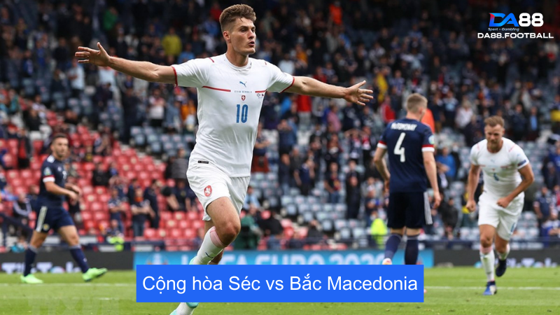 Nhận định Séc vs Bắc Macedonia 23h00 10/6: Séc chốt đội hình 2 Nhận định trận đấu giữu Séc vs Bắc Macedonia
