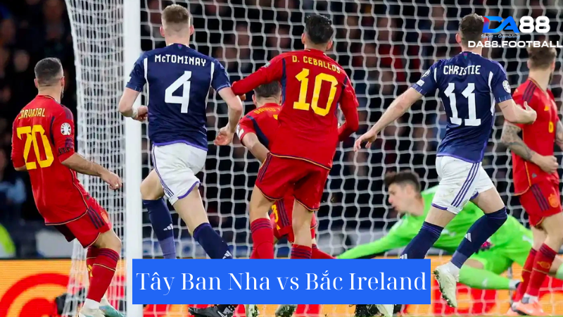 Dự đoán Tây Ban Nha vs Bắc Ireland 2h30 9/6: Tiếp tục chiến thắng 2 Nhận định trước trận đấu đội tuyển Tây Ban Nha vs Bắc Ireland